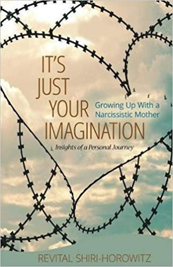 It's Just Your Imagination: Growing Up with a Narcissistic Mother