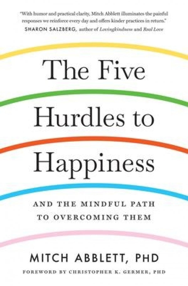 Five Hurdles to Happiness: And the Mindful Path to Overcoming Them