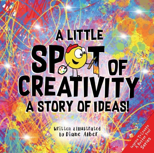 Little Spot of Creativity: A Story Of Ideas