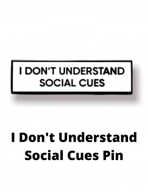 I Don't Understand Social Cues Pin