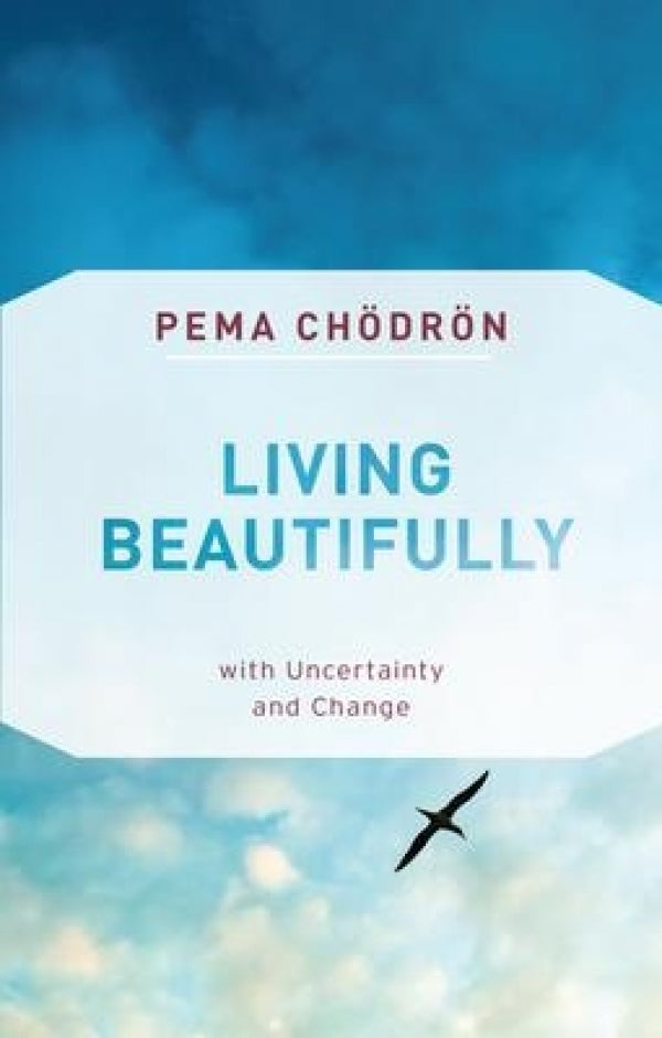 Living Beautifully with Uncertainty and Change