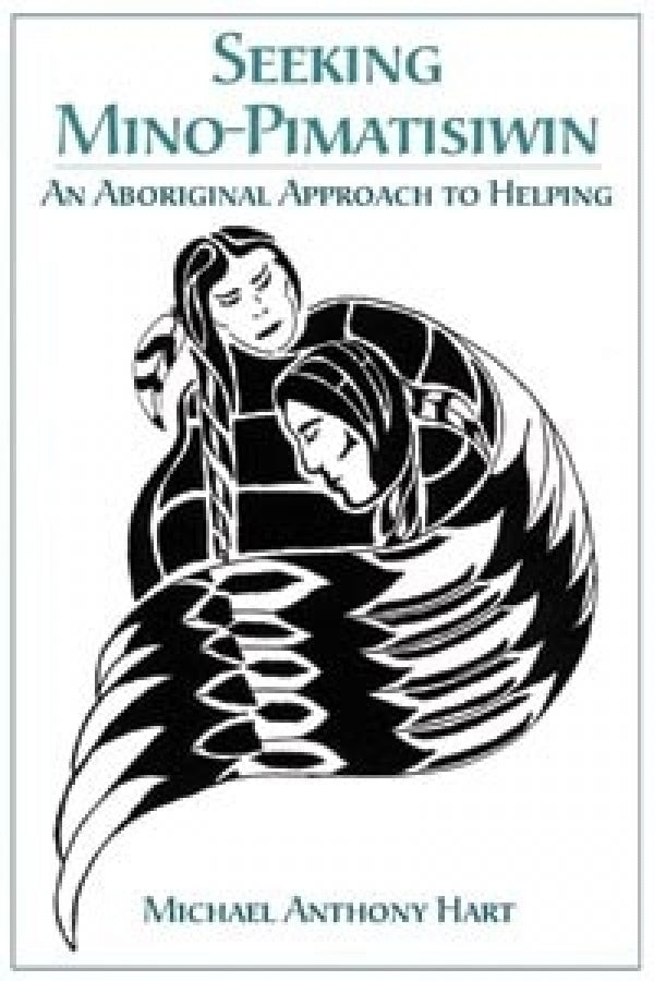 Seeking Mino-Pimatisiwin: An Aboriginal Approach to Healing