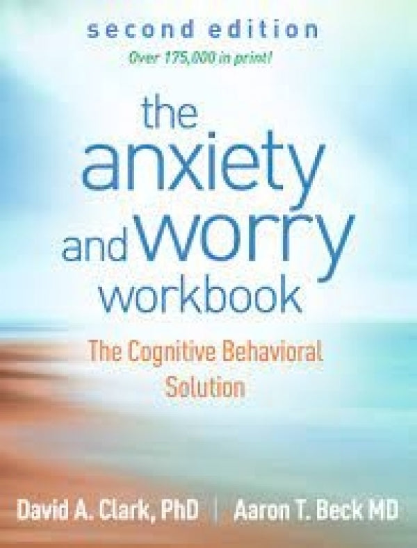 Anxiety and Worry Workbook: The Cognitive Behavioral Solution 2nd Edition