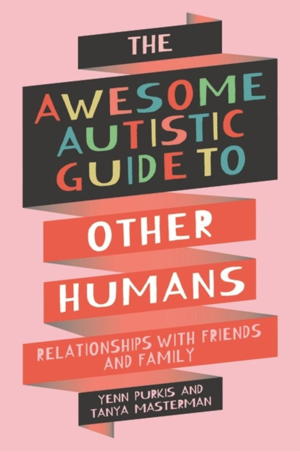 The Awesome Autistic Guide to Other Humans