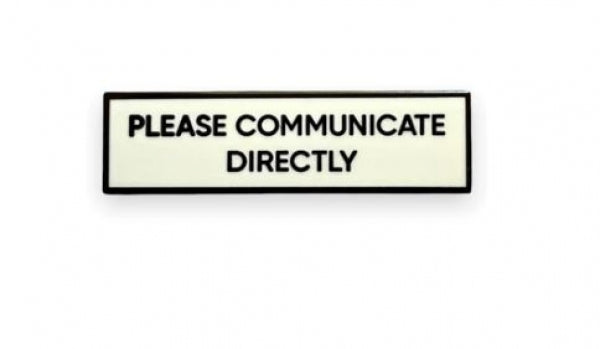 Please Communicate Directly Pin