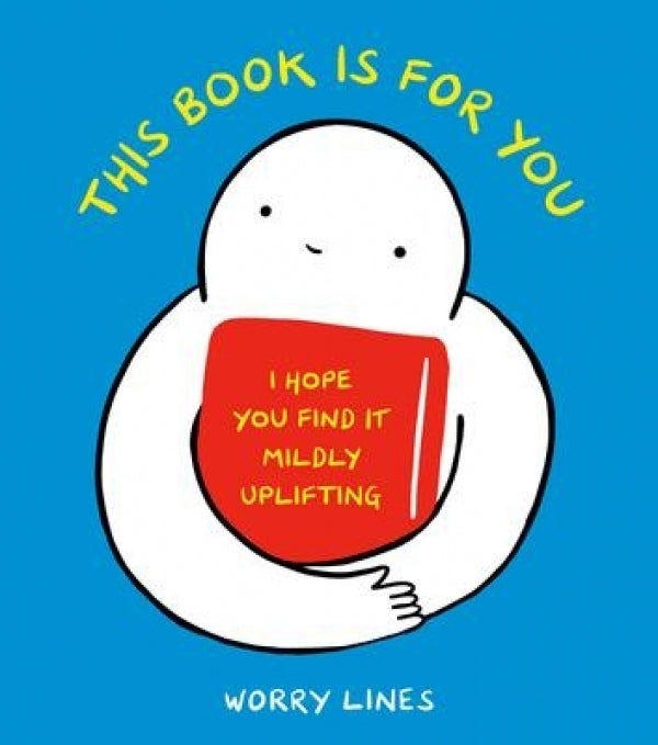 This Book is for You: I Hope You Find it Mildly Uplifting