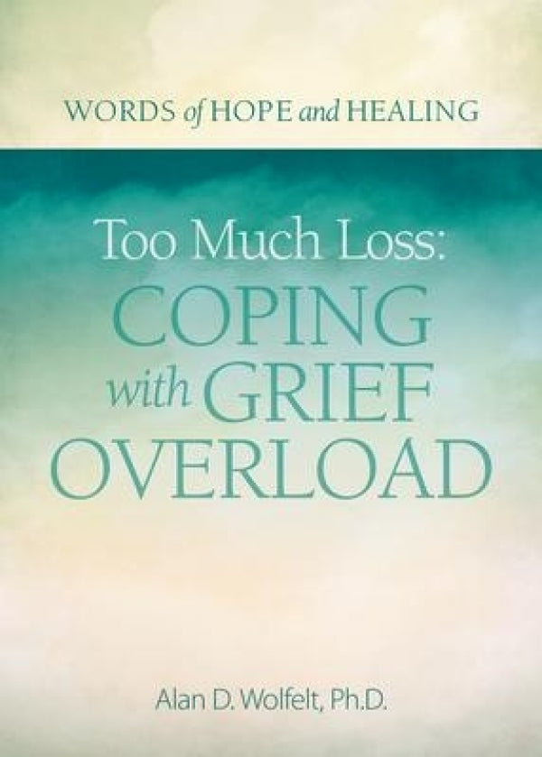 Too Much Loss: Coping With Grief Overload