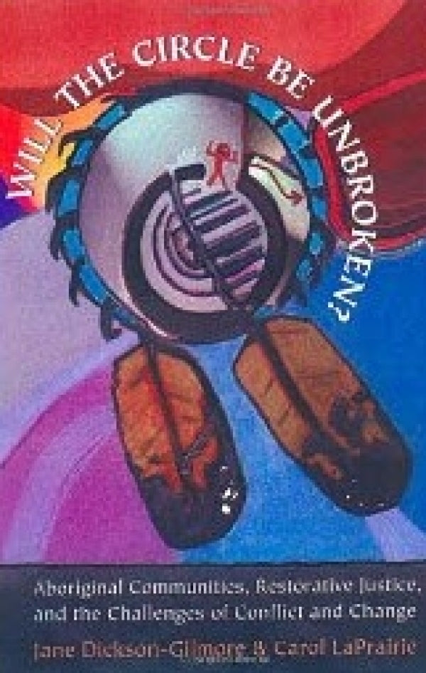 Will The Circle Be Unbroken?: Aboriginal Communities, Restorative Justice, and the Challenges of Conflict and Change