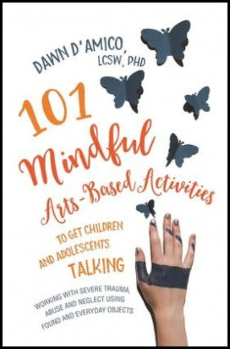 101 Mindful Arts-Based Activities Child/Youth Trauma
