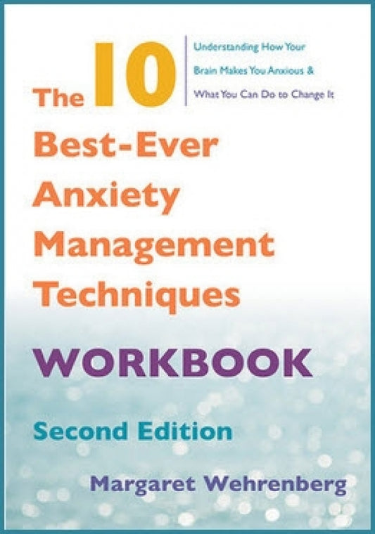 10 Best-Ever Anxiety Management Techniques Workbook