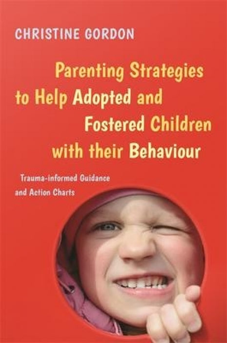 Parenting Strategies to Help Adopted & Fostered Children with Their Behaviour