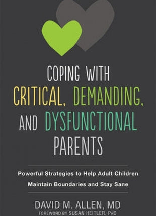 Coping with Critical, Demanding, and Dysfunctional Parents