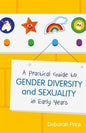 A Practical Guide to Gender Diversity & Sexuality in Early Years