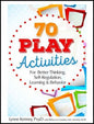 70 Play Activities for Better Thinking, Self-Regulation, Learning & Behavior