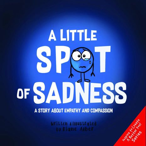Little Spot of Sadness: A Story About Empathy and Compassion