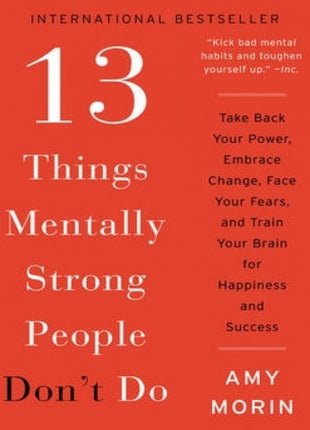 13 Things Mentally Strong People Don't Do