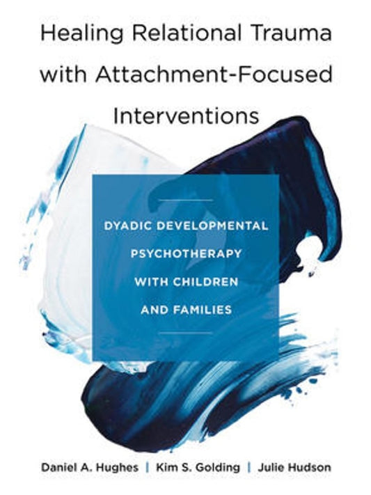 Healing Relational Trauma with Attachment-Focused Interventions