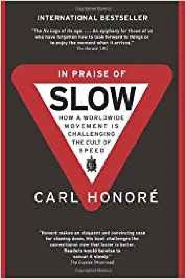 In Praise of Slow:  Challenging the Cult of Speed