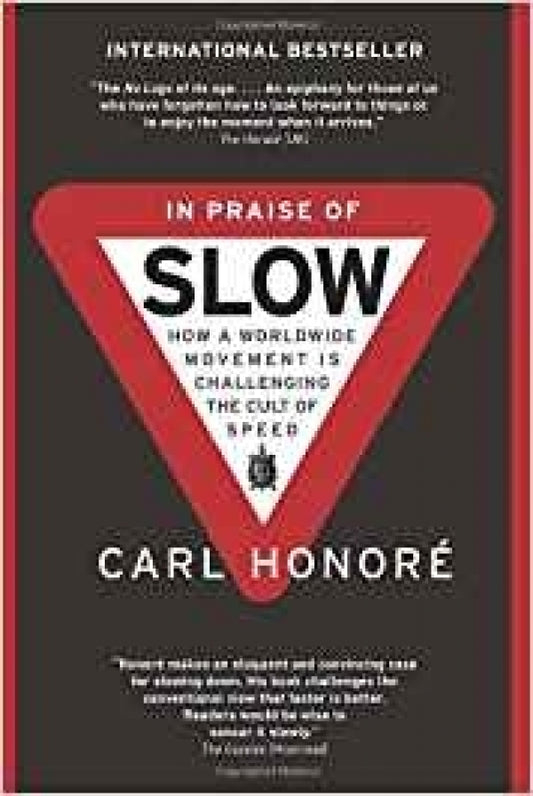 In Praise of Slow:  Challenging the Cult of Speed