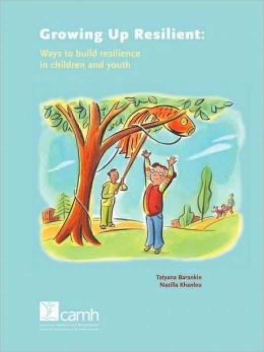 Growing Up Resilient : Ways To Build Resilience in Children and Youth