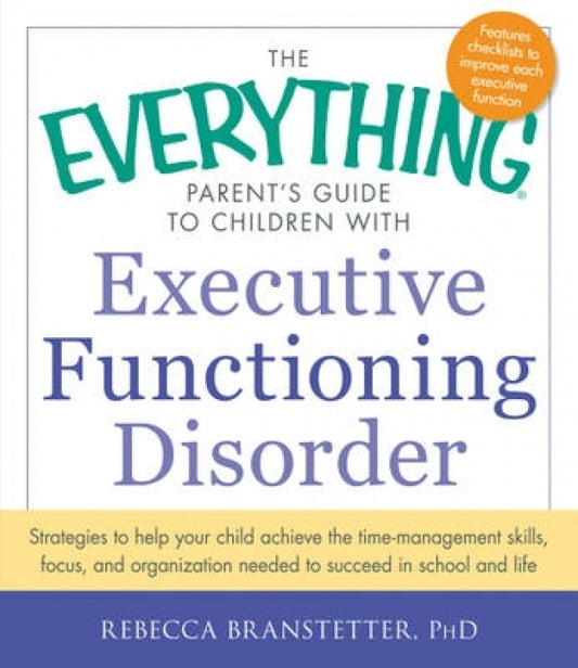 Everything Parent's Guide to Children with Executive Functioning Disorder