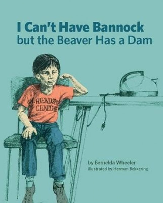 I Can't Have Bannock But The Beaver Has A Dam