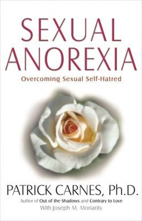 Sexual Anorexia: Overcoming Sexual Self-Hatred