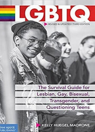 LGBTQ: The Survival Guide for Lesbian, Gay, Bisexual, Transgender, and Questioning Teens