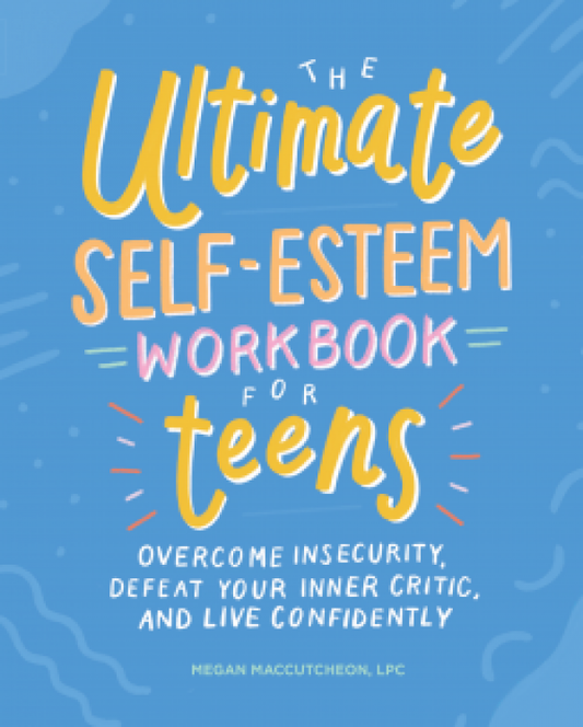 Ultimate Self-Esteem Workbook for Teens