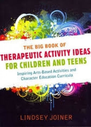 Big Book of Therapeutic Activity Ideas for Children and Teens