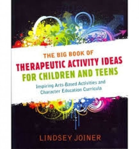 Big Book of Therapeutic Activity Ideas for Children and Teens