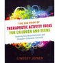 Big Book of Therapeutic Activity Ideas for Children and Teens