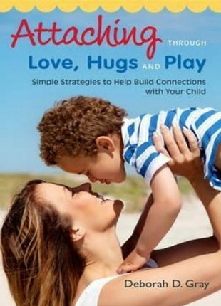 Attaching Through Love, Hugs and Play