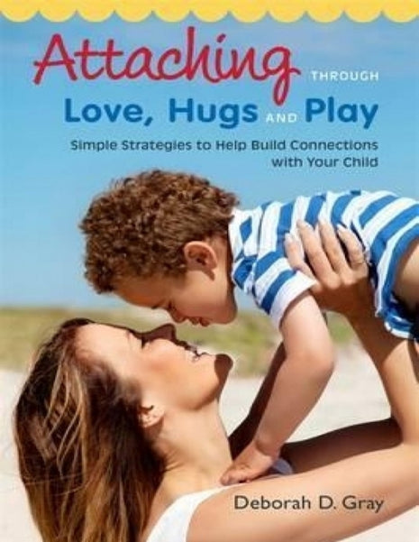 Attaching Through Love, Hugs and Play