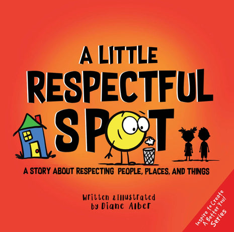 Little Respectful Spot: A Story About Respecting People, Places and Things