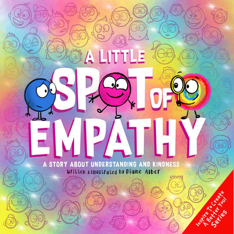 Little Spot Of Empathy: A Story About Understanding And Kindness