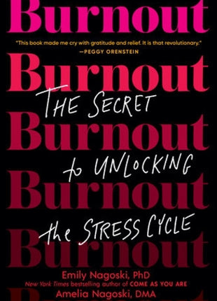 Burnout: The Secret to Unlocking the Stress Cycle