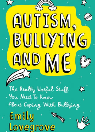 Autism, Bullying and Me: The Really Useful Stuff You Need to Know About Coping Brilliantly with Bullying