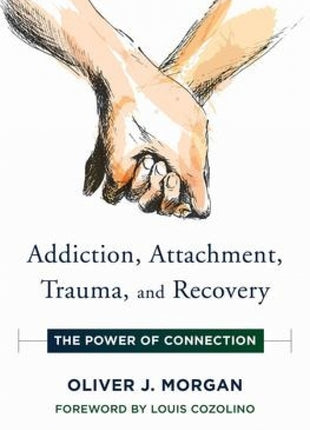 Addiction, Attachment, Trauma and Recovery