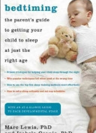 Bedtiming: The Parent's Guide to Getting Your Child To Sleep At Just The Right Age