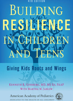 Building Resilience in Children and Teens: Giving Kids Roots and Wings