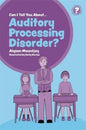 Can I Tell You About Auditory Processing Disorder?