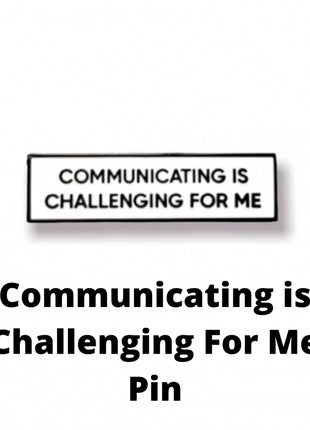 Communicating is Challenging For Me Pin