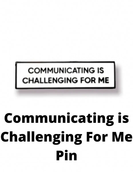 Communicating is Challenging For Me Pin
