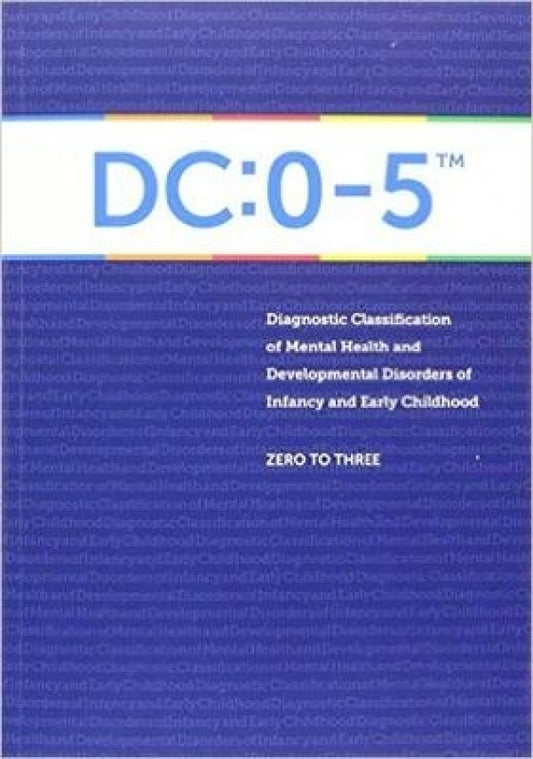 Diagnostic Classification of Mental Health and Developmental Disorders: 0-5