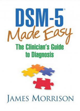 DSM 5 Made Easy: The Clinician's Guide to Diagnosis