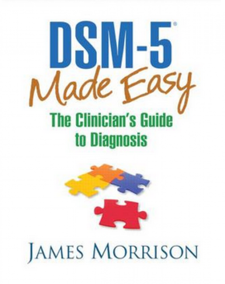 DSM 5 Made Easy: The Clinician's Guide to Diagnosis