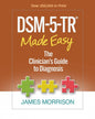 DSM-5-TR® Made Easy: The Clinician's Guide to Diagnosis