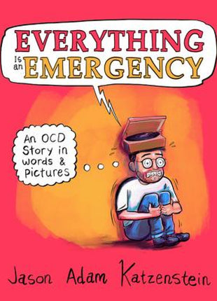 Everything Is an Emergency: An OCD Story in Words & Pictures