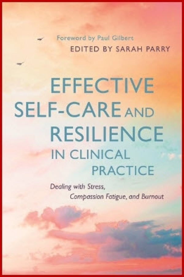Effective Self-Care and Resilience in Clinical Practice